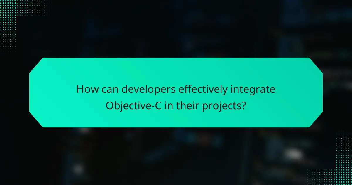 How can developers effectively integrate Objective-C in their projects?