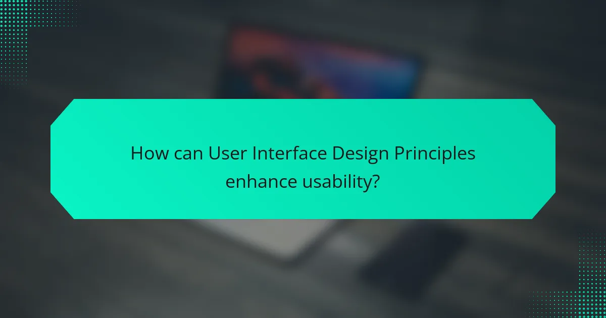 How can User Interface Design Principles enhance usability?