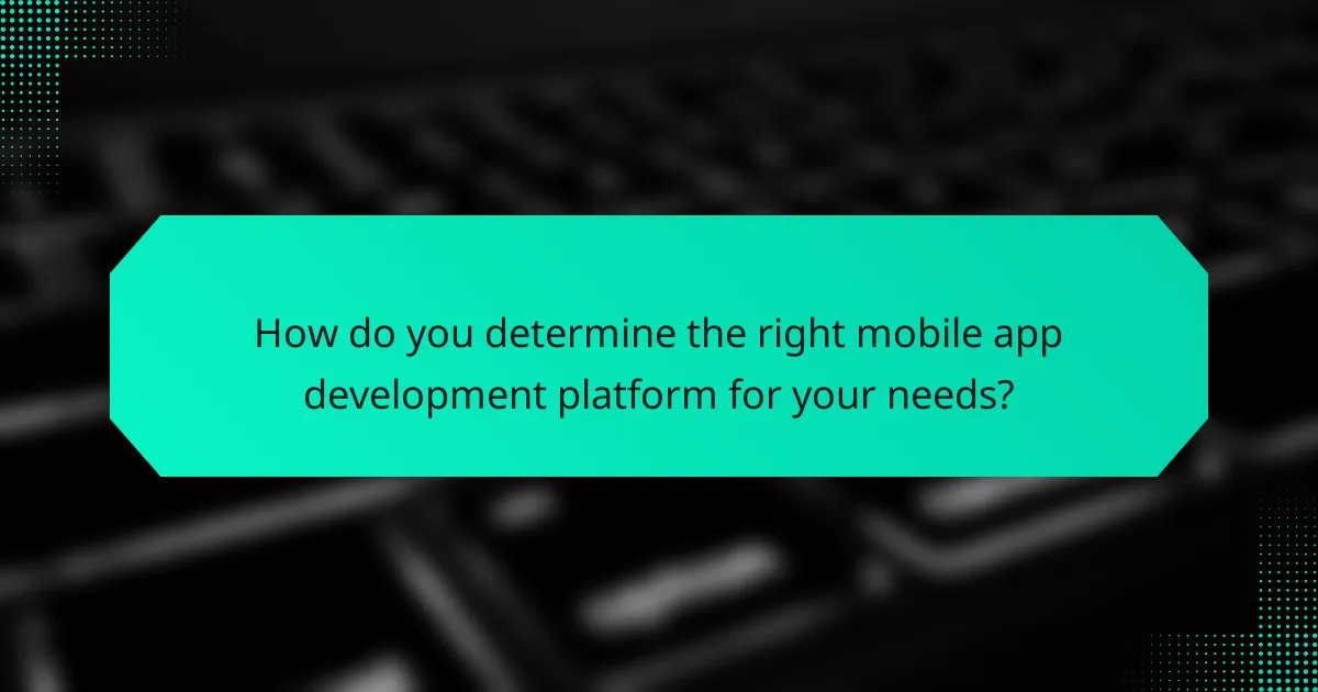 How do you determine the right mobile app development platform for your needs?