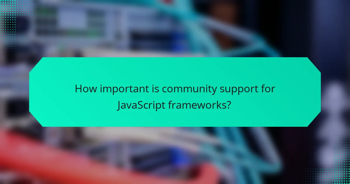How important is community support for JavaScript frameworks?