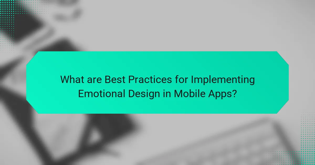 What are Best Practices for Implementing Emotional Design in Mobile Apps?