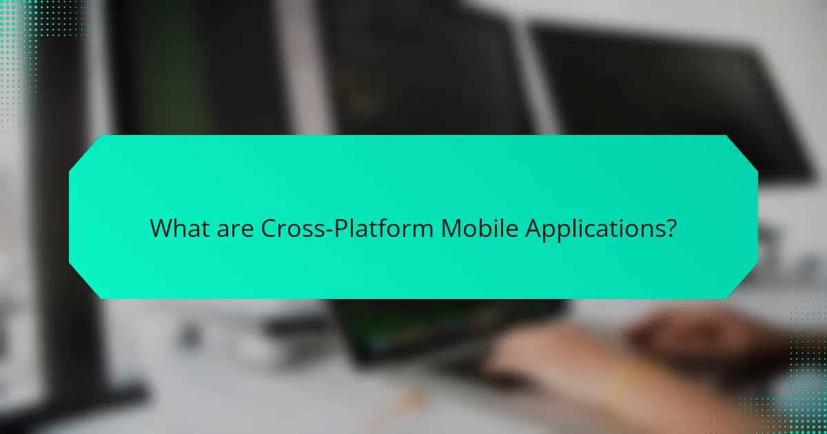 What are Cross-Platform Mobile Applications?