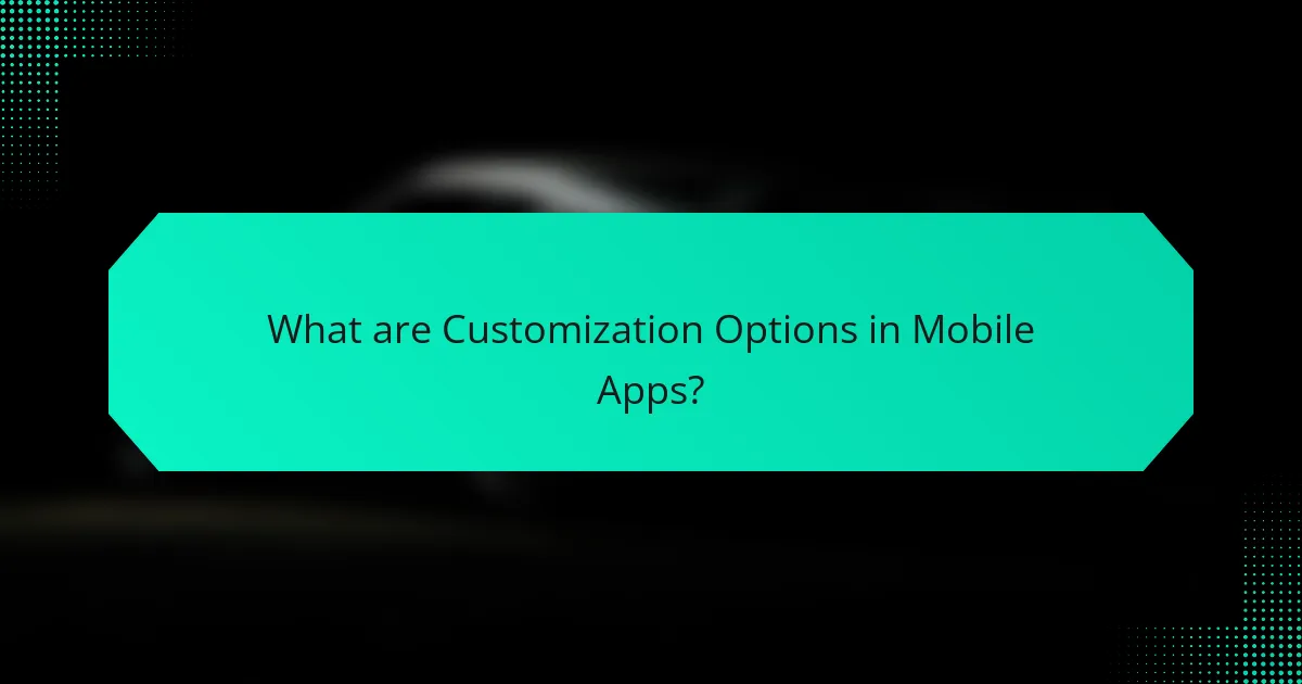 What are Customization Options in Mobile Apps?