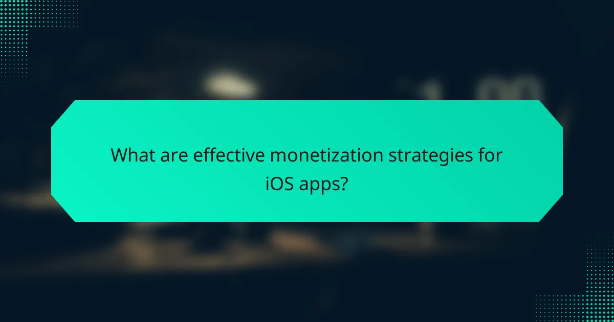 What are effective monetization strategies for iOS apps?