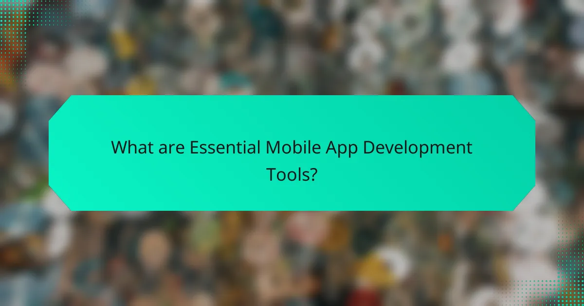 What are Essential Mobile App Development Tools?
