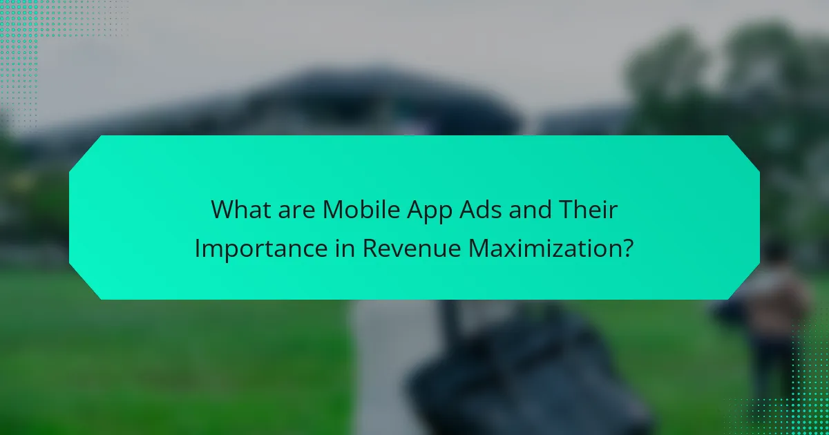 What are Mobile App Ads and Their Importance in Revenue Maximization?