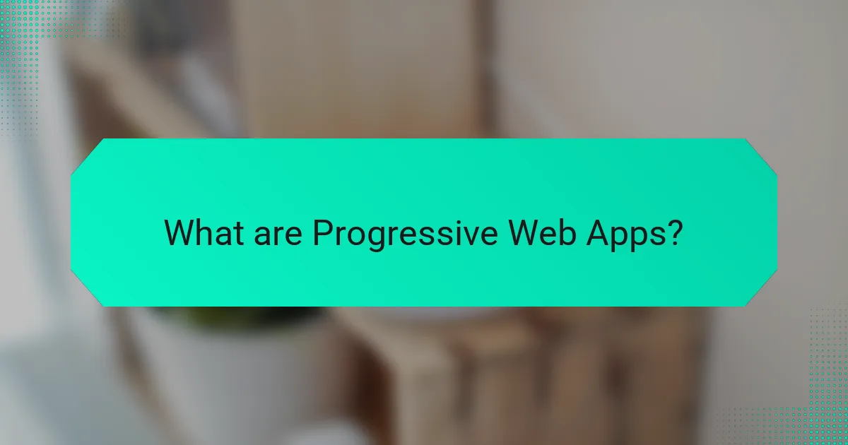 What are Progressive Web Apps?