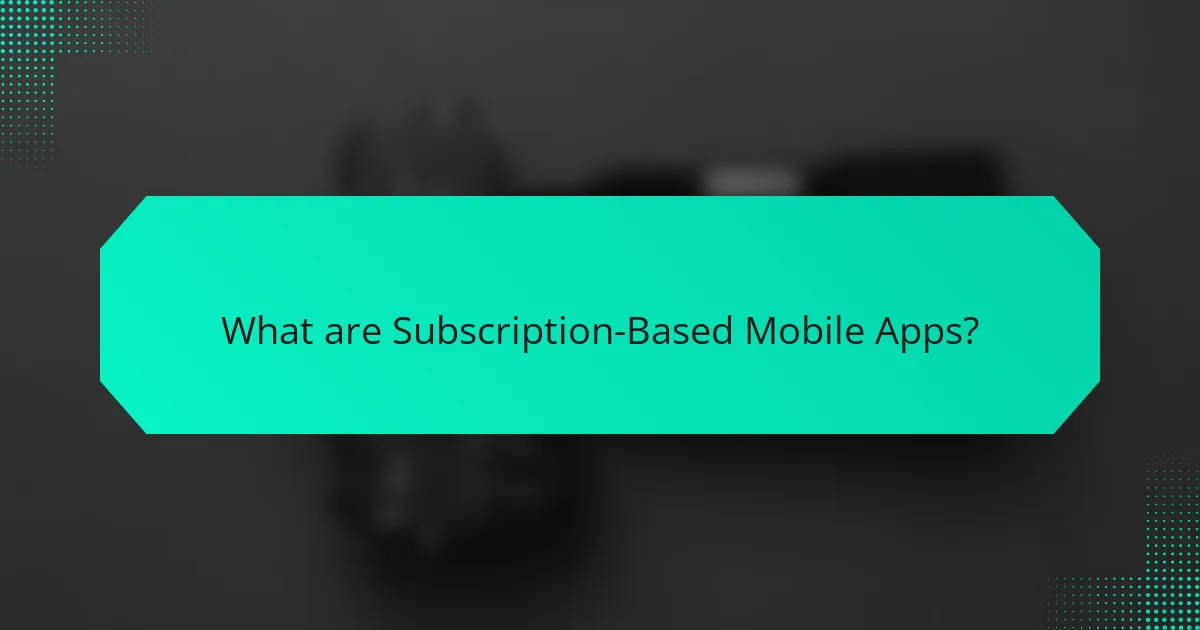 What are Subscription-Based Mobile Apps?