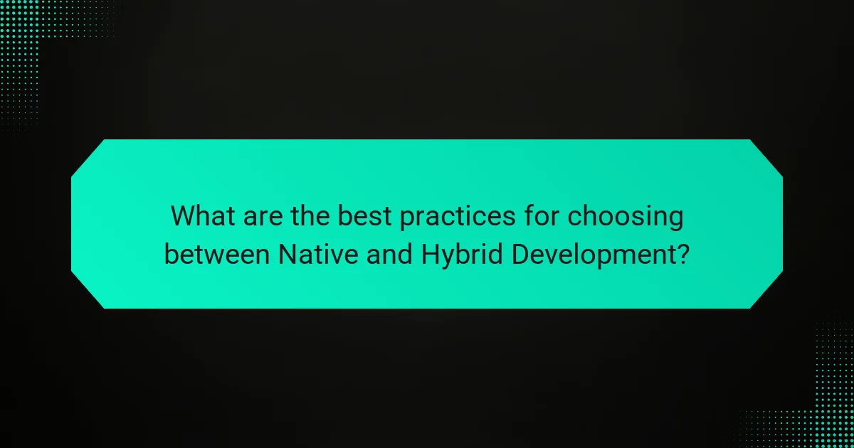 What are the best practices for choosing between Native and Hybrid Development?