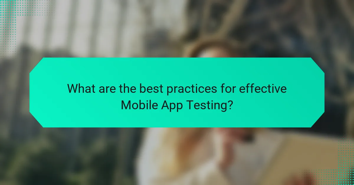 What are the best practices for effective Mobile App Testing?