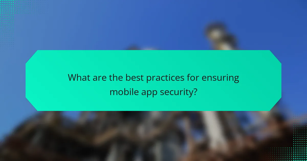 What are the best practices for ensuring mobile app security?