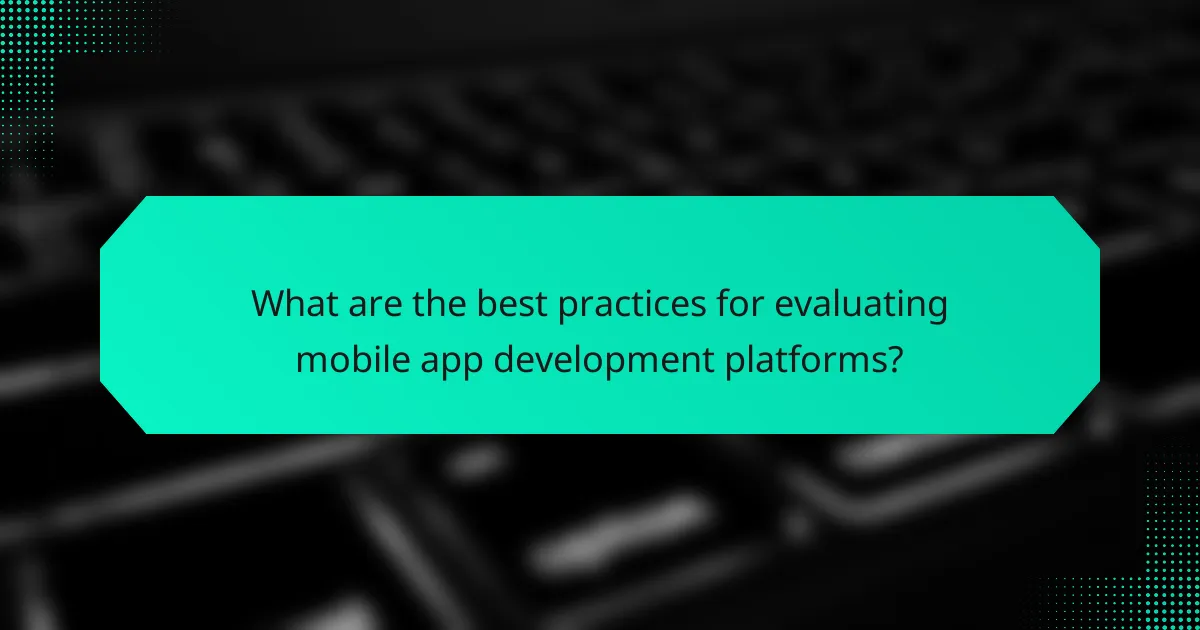 What are the best practices for evaluating mobile app development platforms?
