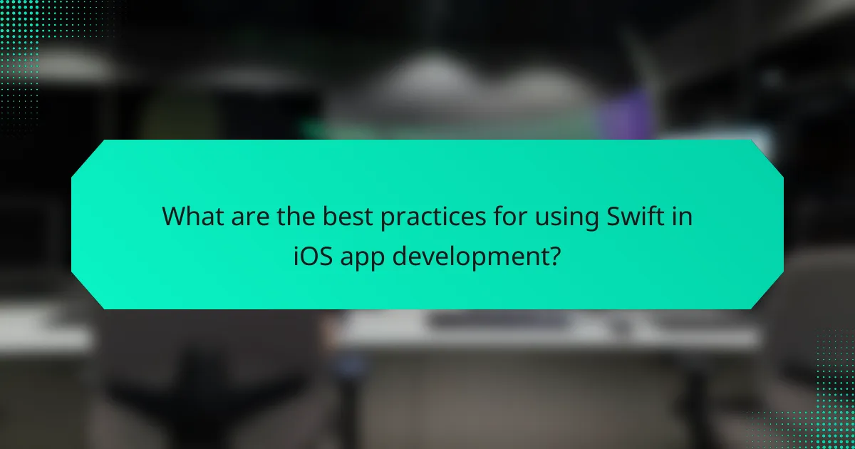 What are the best practices for using Swift in iOS app development?