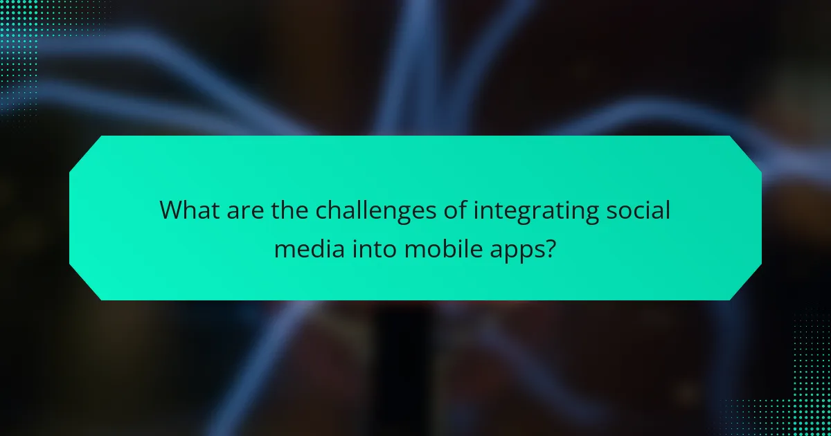 What are the challenges of integrating social media into mobile apps?