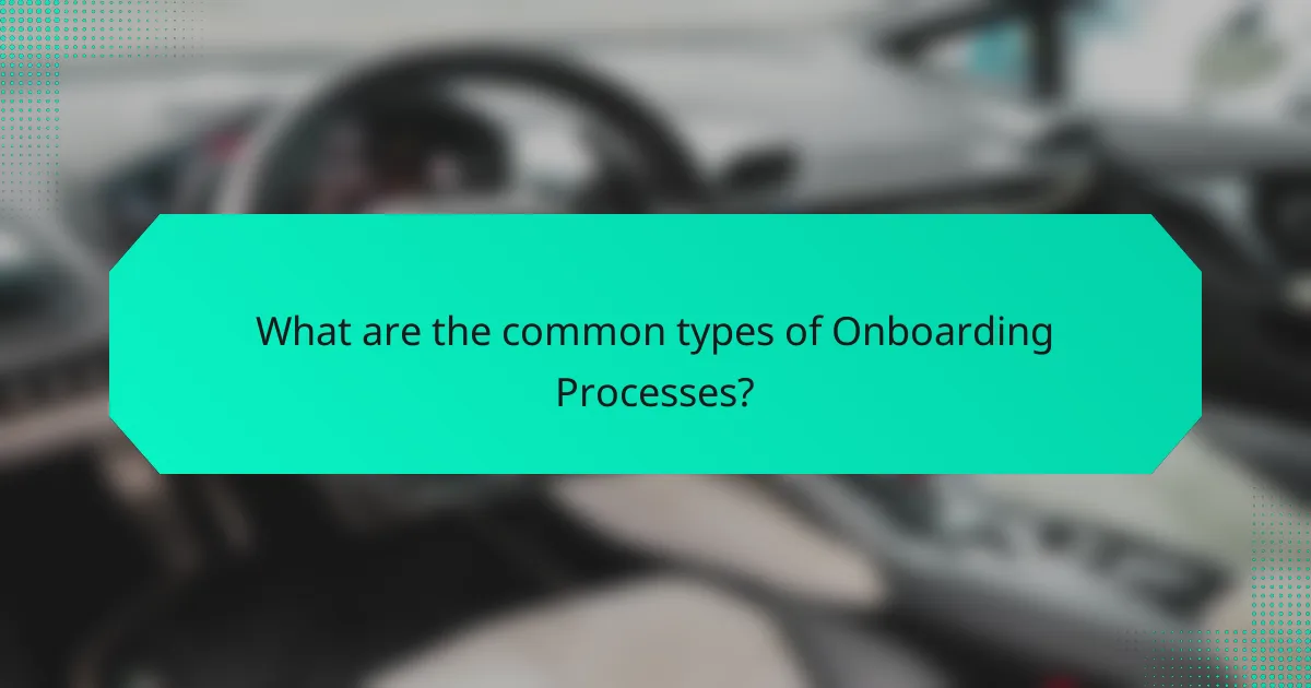 What are the common types of Onboarding Processes?