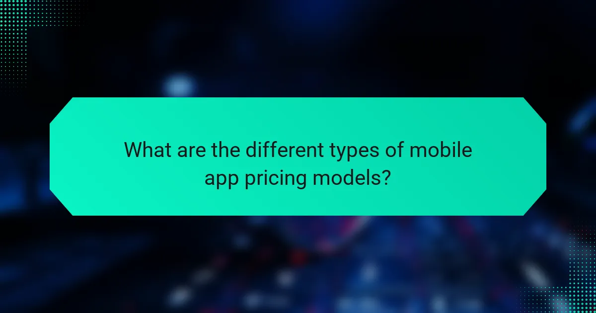What are the different types of mobile app pricing models?