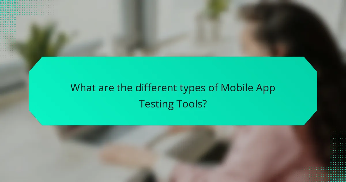 What are the different types of Mobile App Testing Tools?