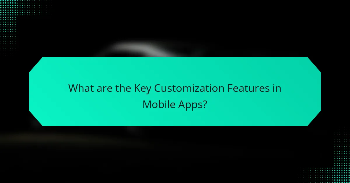 What are the Key Customization Features in Mobile Apps?