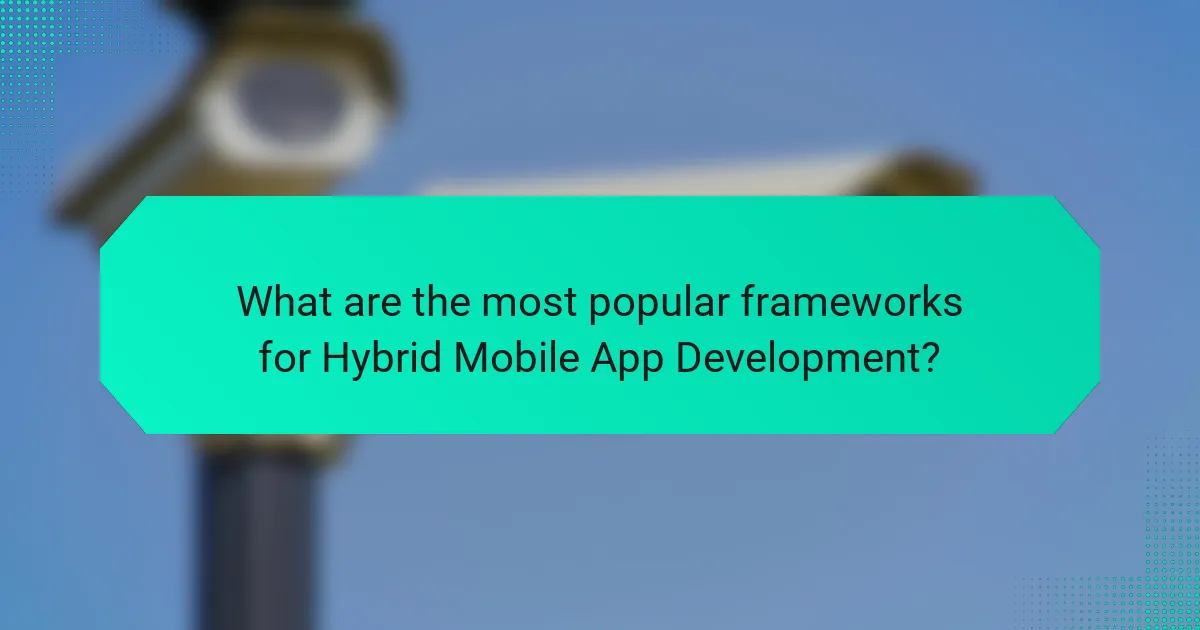 What are the most popular frameworks for Hybrid Mobile App Development?