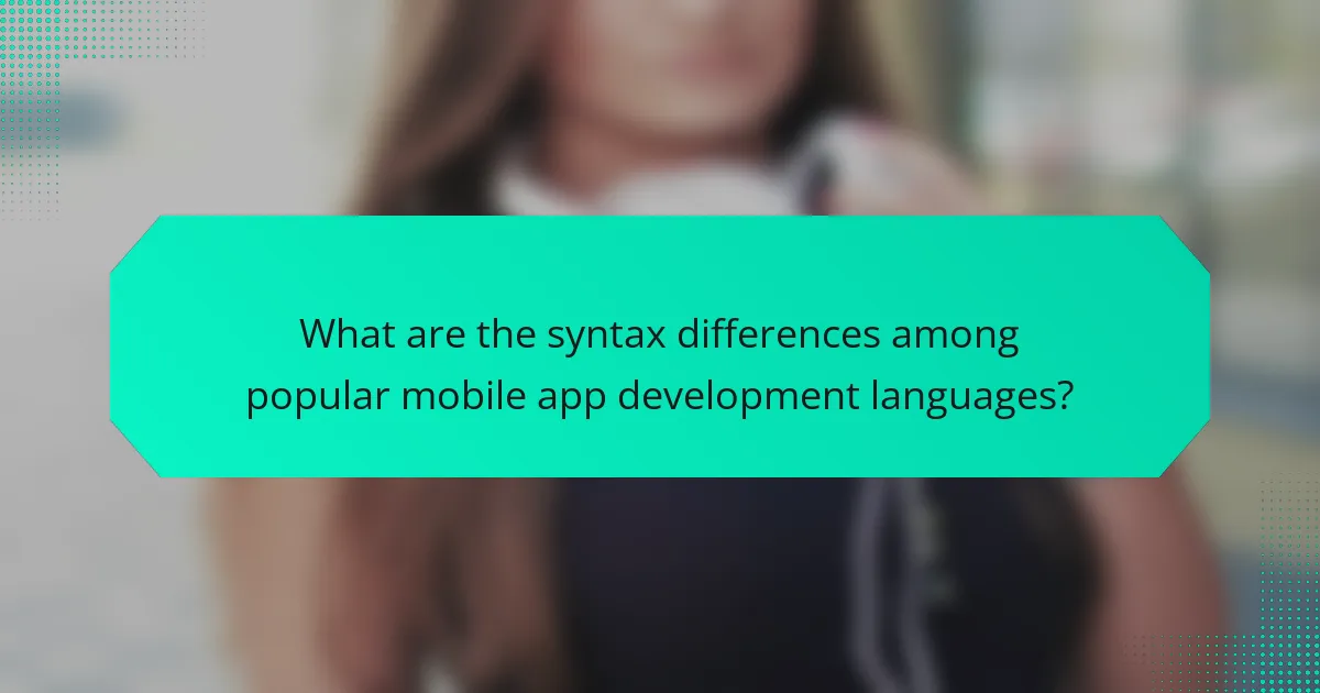 What are the syntax differences among popular mobile app development languages?