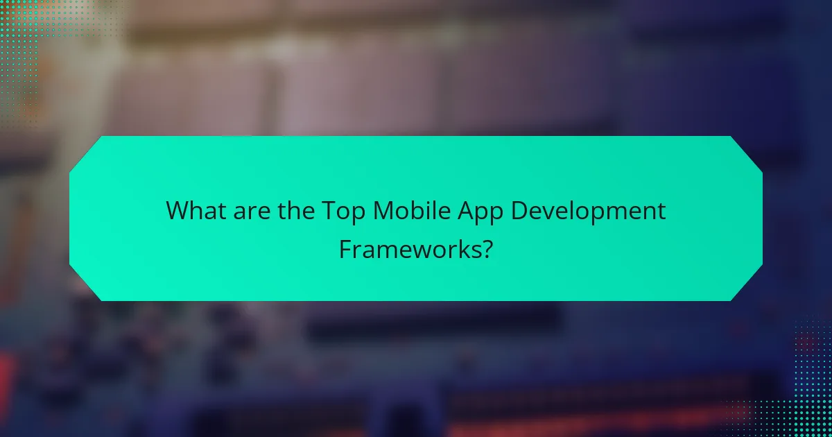 What are the Top Mobile App Development Frameworks?