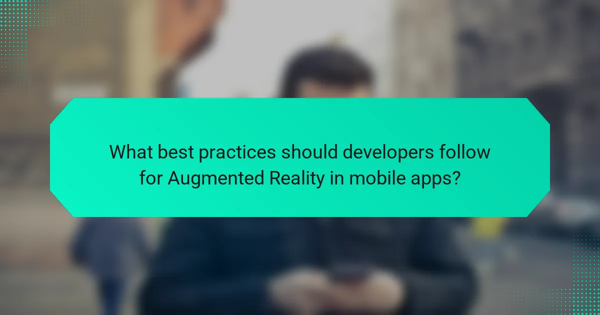 What best practices should developers follow for Augmented Reality in mobile apps?