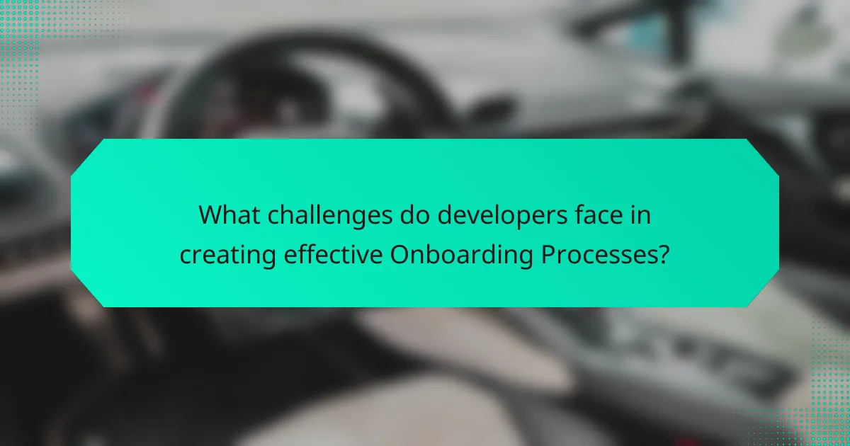 What challenges do developers face in creating effective Onboarding Processes?