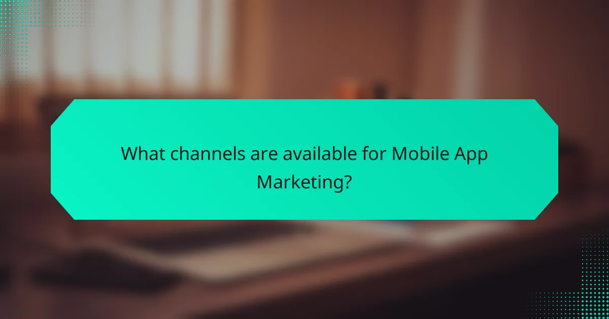 What channels are available for Mobile App Marketing?