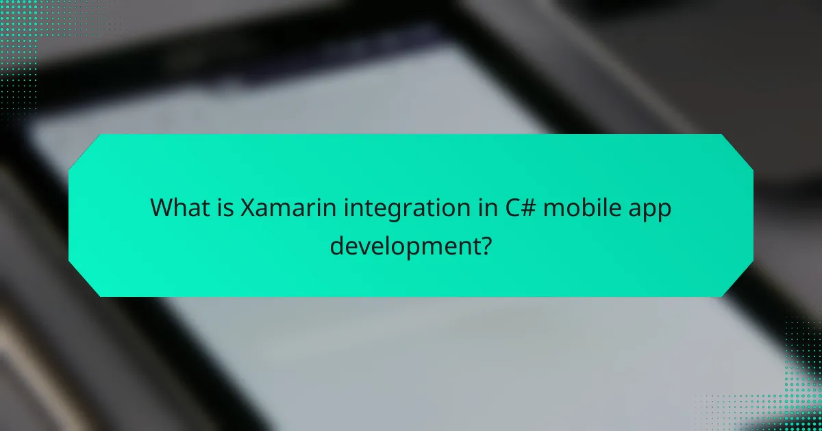 What is Xamarin integration in C# mobile app development?