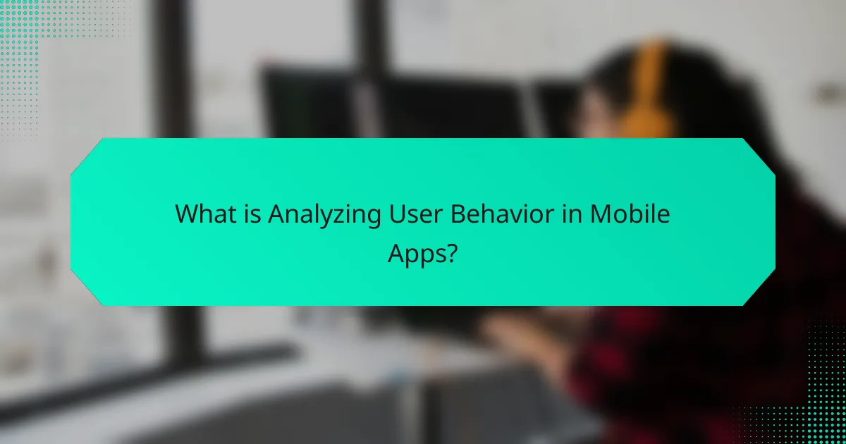What is Analyzing User Behavior in Mobile Apps?