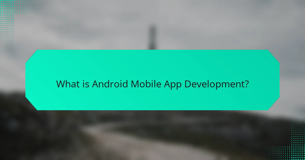 What is Android Mobile App Development?