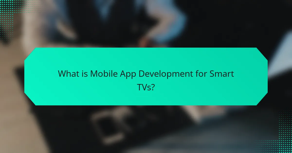 What is Mobile App Development for Smart TVs?