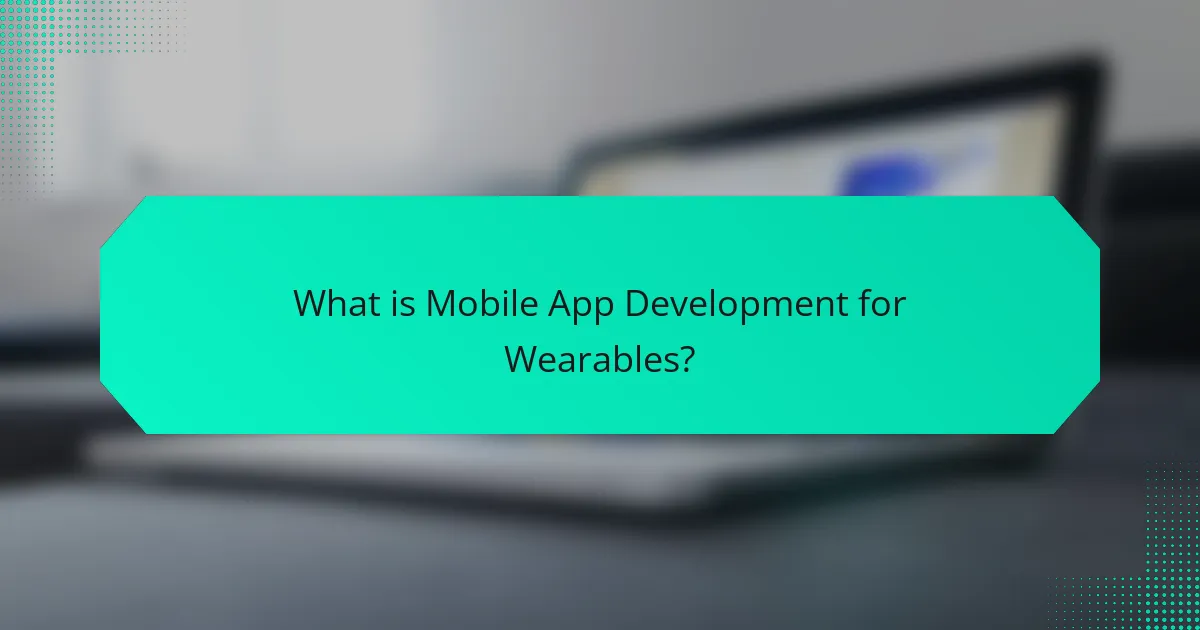 What is Mobile App Development for Wearables?