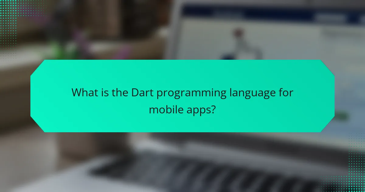 What is the Dart programming language for mobile apps?