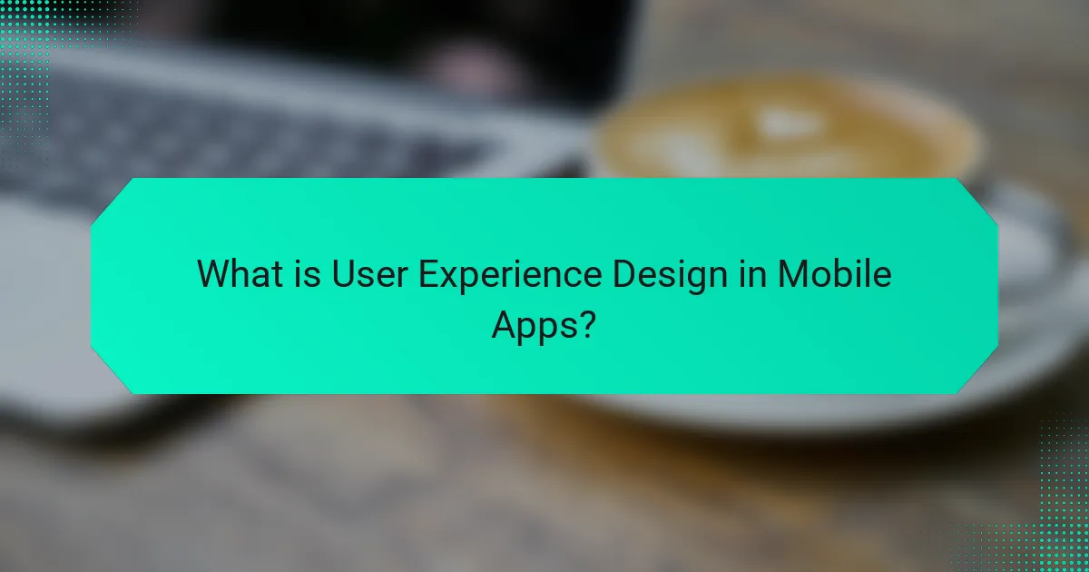 What is User Experience Design in Mobile Apps?