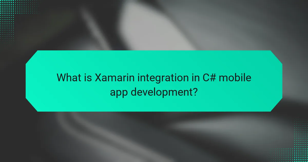 What is Xamarin integration in C# mobile app development?