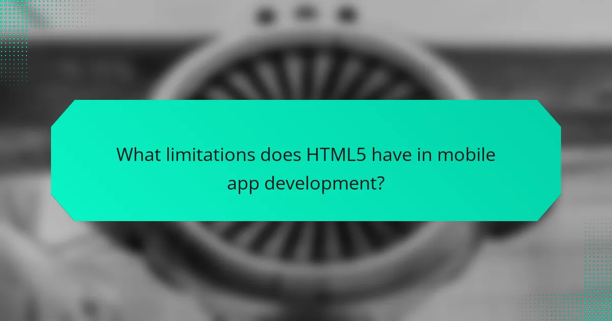 What limitations does HTML5 have in mobile app development?