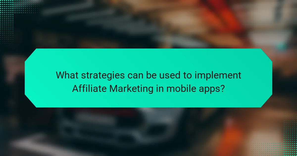 What strategies can be used to implement Affiliate Marketing in mobile apps?
