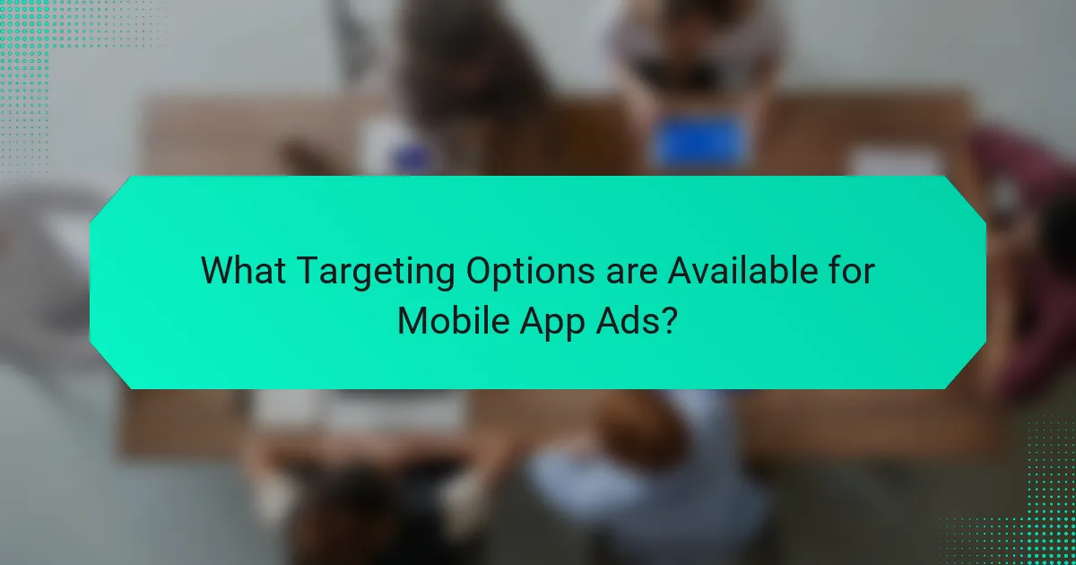 What Targeting Options are Available for Mobile App Ads?