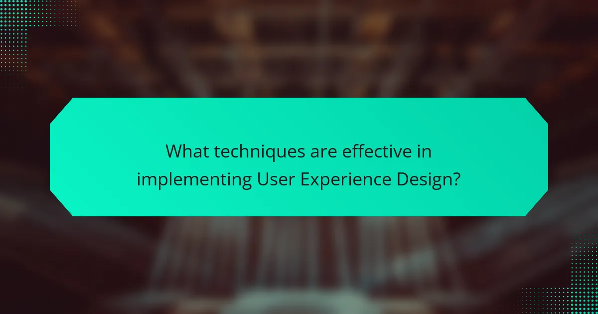 What techniques are effective in implementing User Experience Design?